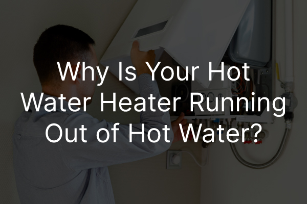 The words "Troubleshooting Why Your Water Heater Is Running Out of Hot Water"